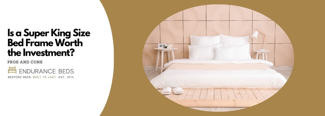 Is a super king size bed frame worth investment