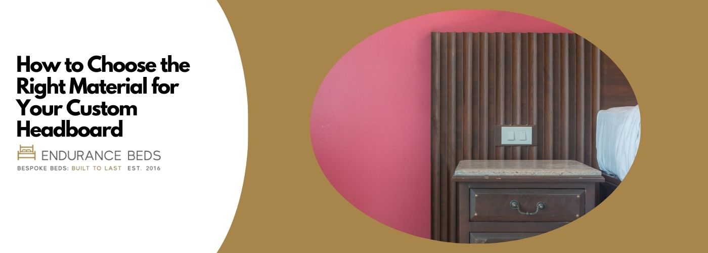 How to choose the right material  for your custom headboard