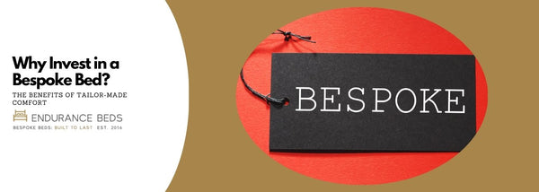 Why Invest in a Bespoke Bed? The Benefits of Tailor-Made Comfort