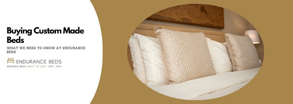 Buying Custom Made Beds – What We Need to Know at Endurance Beds