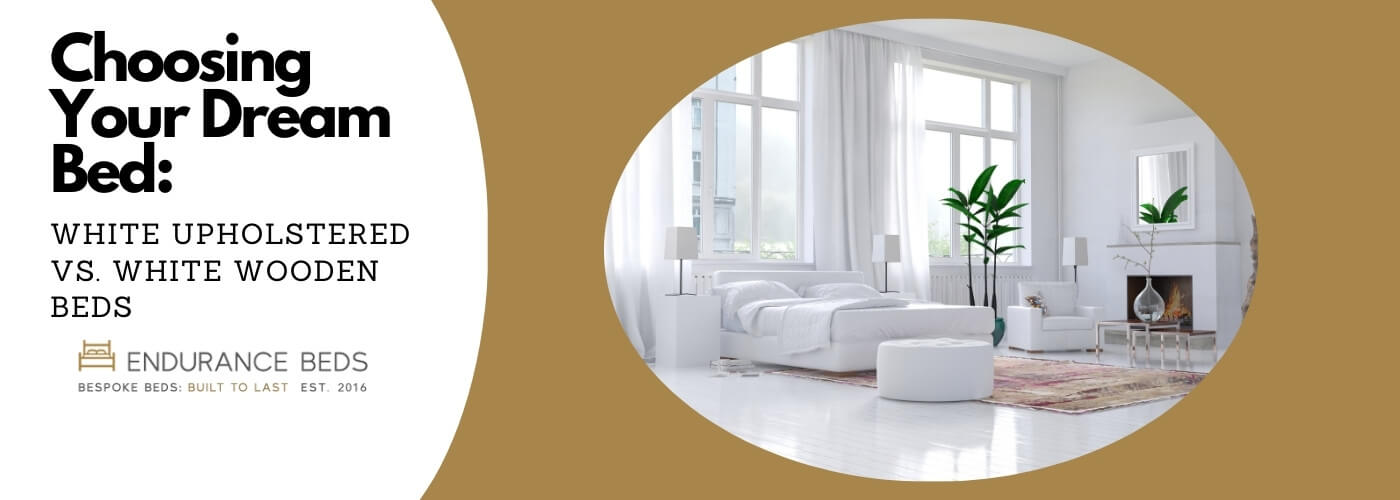 Choosing Your Dream Bed: White Upholstered vs. White Wooden Beds