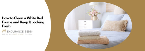 How to Clean a White Bed Frame and Keep It Looking Fresh