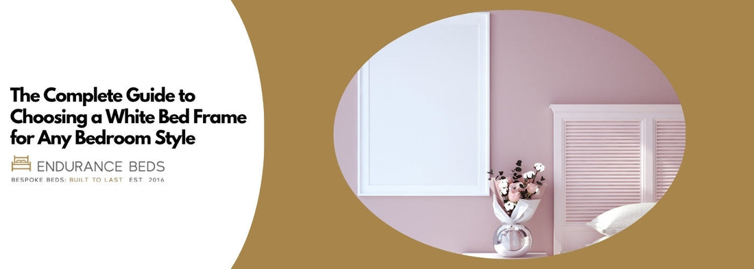 The Complete Guide to Choosing a White Bed Frame for Any Bedroom Style