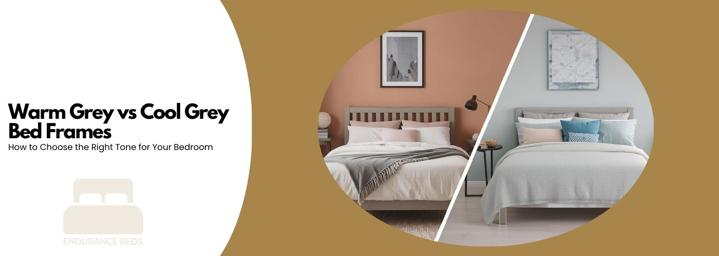 Warm Greys vs cool grey bed frames